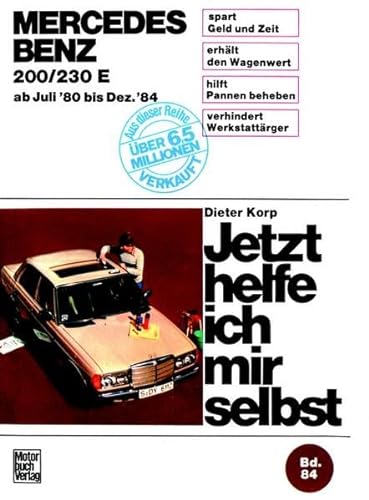 Mercedes- Benz 200, 230 E (ab Juli 80 bis Dez. 84). Jetzt helfe ich mir selbst. Bd. 84: Unter Mitarb. v. Wolfgang Schmarbeck von Motorbuch Verlag